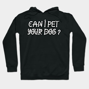 Can I Pet Your Dog Hoodie